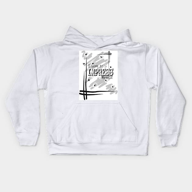 i love to impress myself Kids Hoodie by SunilAngra